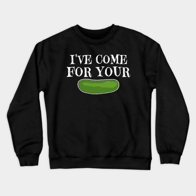 I’ve Come For Your Pickle Crewneck Sweatshirt by Whitelaw Comics